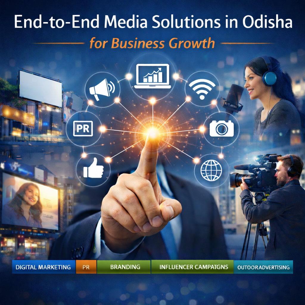 End-to-End Media Solutions in Odisha: The Smart Way to Grow Your Business